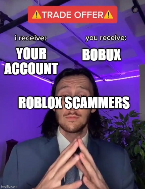 Trade Offer | BOBUX; YOUR ACCOUNT; ROBLOX SCAMMERS | image tagged in trade offer,roblox meme | made w/ Imgflip meme maker