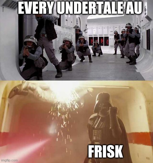 Darth Vader vs Rebels | EVERY UNDERTALE AU; FRISK | image tagged in darth vader vs rebels | made w/ Imgflip meme maker