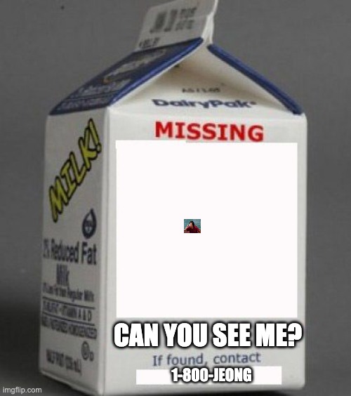 Milk carton | CAN YOU SEE ME? 1-800-JEONG | image tagged in milk carton | made w/ Imgflip meme maker