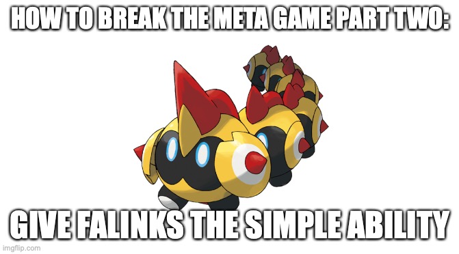 Starter Pack | HOW TO BREAK THE META GAME PART TWO:; GIVE FALINKS THE SIMPLE ABILITY | image tagged in starter pack | made w/ Imgflip meme maker