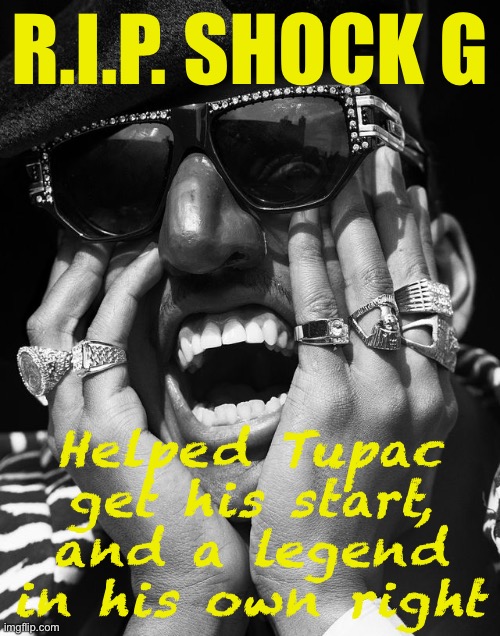 We lost another legend. | R.I.P. SHOCK G; Helped Tupac get his start, and a legend in his own right | image tagged in shock g,r i p,legend,tupac,rapper,rappers | made w/ Imgflip meme maker