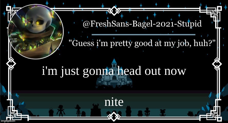 e | i'm just gonna head out now; nite | image tagged in announcement thing 7 | made w/ Imgflip meme maker