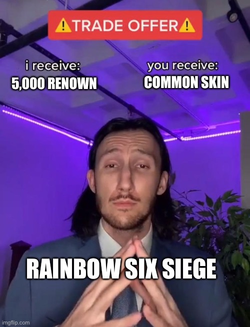 Trade Offer | COMMON SKIN; 5,000 RENOWN; RAINBOW SIX SIEGE | image tagged in trade offer | made w/ Imgflip meme maker