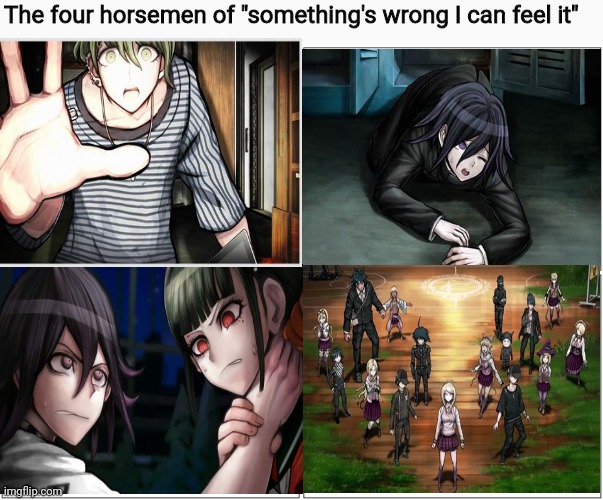 Something feels off | The four horsemen of "something's wrong I can feel it" | image tagged in memes,the 4 horsemen of,something's wrong i can feel it,danganronpa,cursed image | made w/ Imgflip meme maker