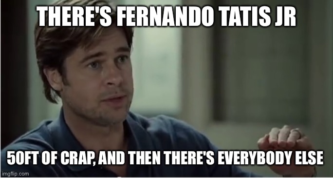 Fernando Tatis | THERE'S FERNANDO TATIS JR; 50FT OF CRAP, AND THEN THERE'S EVERYBODY ELSE | image tagged in 50 feet of crap | made w/ Imgflip meme maker