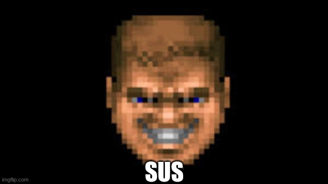 SUS | SUS | image tagged in doomguy,sus | made w/ Imgflip meme maker