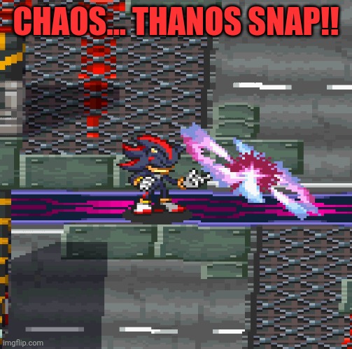 S N A P | CHAOS... THANOS SNAP!! | image tagged in sonic battle,shadow the hedgehog,thanos,thanos snap,snap | made w/ Imgflip meme maker