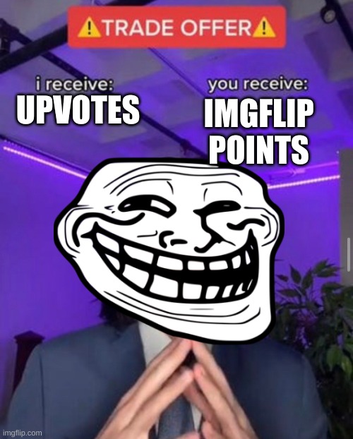 i receive you receive | IMGFLIP POINTS; UPVOTES | image tagged in i receive you receive | made w/ Imgflip meme maker