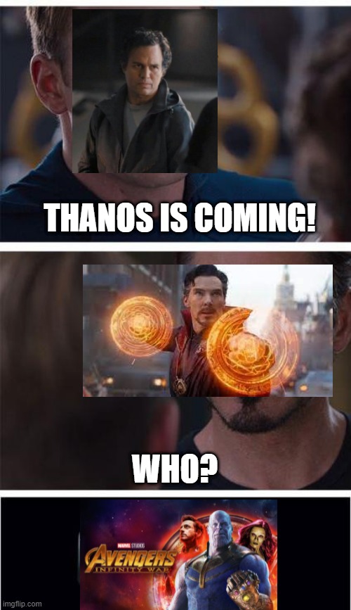 INFINTY WAR | THANOS IS COMING! WHO? | image tagged in memes,marvel civil war 1 | made w/ Imgflip meme maker