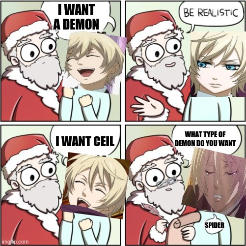 a sad Alois Trancy | I WANT A DEMON; WHAT TYPE OF DEMON DO YOU WANT; I WANT CEIL; SPIDER | image tagged in for christmas i want a dragon | made w/ Imgflip meme maker