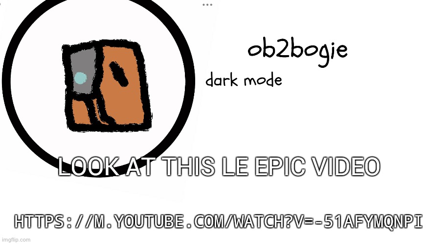 Ob2bogie announcement temp | LOOK AT THIS LE EPIC VIDEO; HTTPS://M.YOUTUBE.COM/WATCH?V=-51AFYMQNPI | image tagged in you fool you fell victim to one of the classic blunders | made w/ Imgflip meme maker