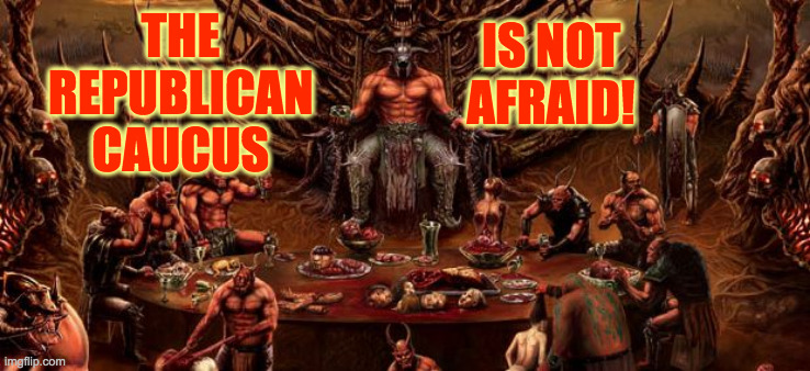THE REPUBLICAN CAUCUS IS NOT AFRAID! | made w/ Imgflip meme maker