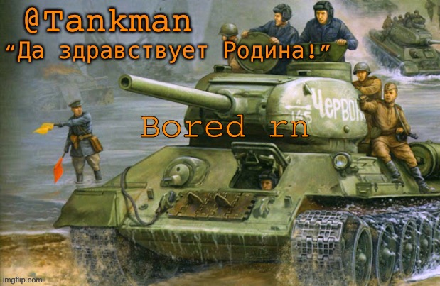 ye | Bored rn | image tagged in tankman announcement | made w/ Imgflip meme maker