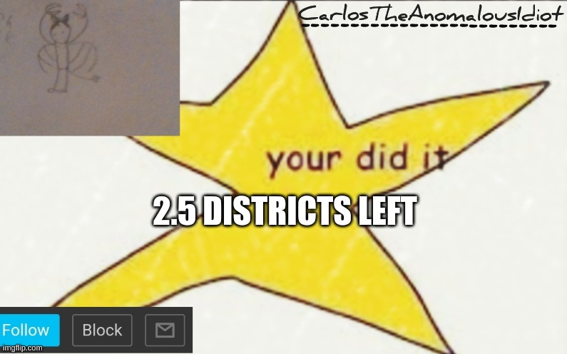 Join quickly | 2.5 DISTRICTS LEFT | image tagged in carlostheanomalousidiot's announcement template | made w/ Imgflip meme maker