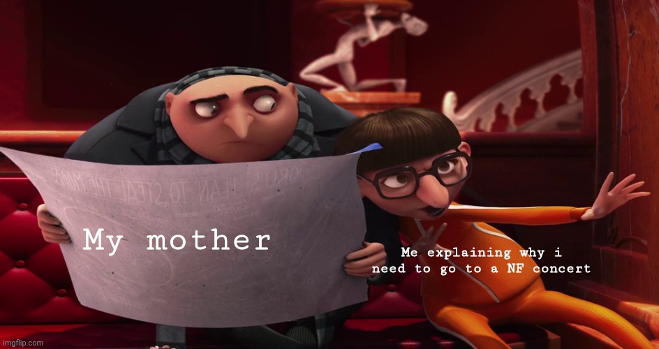 Vector explaining to Gru |  My mother; Me explaining why i need to go to a NF concert | image tagged in vector explaining to gru | made w/ Imgflip meme maker
