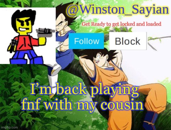 Winston's new template | I’m back playing fnf with my cousin | image tagged in winston's new template | made w/ Imgflip meme maker