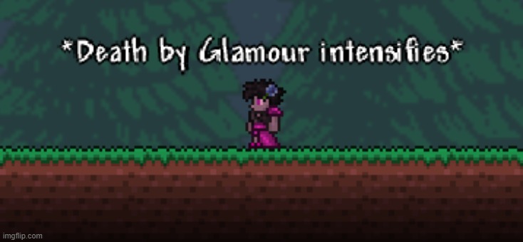Terraria Death By Glamour Intensifies | image tagged in terraria death by glamour intensifies | made w/ Imgflip meme maker