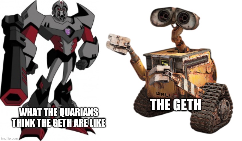 Mass confusion | WHAT THE QUARIANS THINK THE GETH ARE LIKE; THE GETH | image tagged in mass effect | made w/ Imgflip meme maker