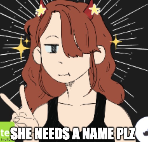 unknown | SHE NEEDS A NAME PLZ | image tagged in anime | made w/ Imgflip meme maker