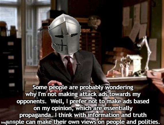 rmk | Some people are probably wondering why I'm not making attack ads towards my opponents.  Well, I prefer not to make ads based on my opinion, which are essentially propaganda. I think with information and truth people can make their own views on people and polities. | image tagged in vote rmk for hoc | made w/ Imgflip meme maker