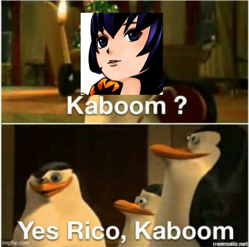 Kaboom? Yes Rico, Kaboom. | image tagged in kaboom yes rico kaboom | made w/ Imgflip meme maker