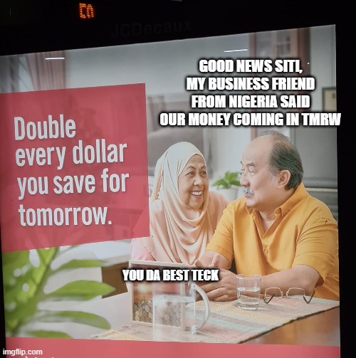 Singapore bus ads | GOOD NEWS SITI, MY BUSINESS FRIEND FROM NIGERIA SAID OUR MONEY COMING IN TMRW; YOU DA BEST TECK | image tagged in singapore,cryptocurrency | made w/ Imgflip meme maker