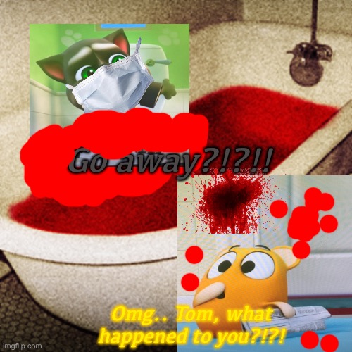 Bloody meme |  Go away?!?!! Omg.. Tom, what happened to you?!?! | image tagged in bloodbath,apple | made w/ Imgflip meme maker