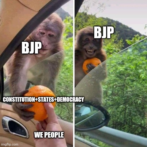 We have sold these all | BJP; BJP; CONSTITUTION+STATES+DEMOCRACY; WE PEOPLE | image tagged in monkey getting an orange | made w/ Imgflip meme maker