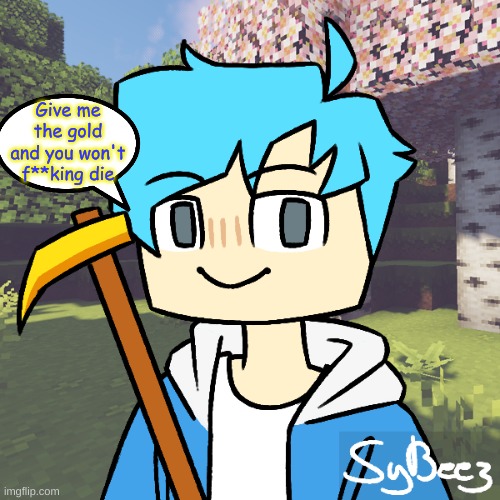 Give me the gold and you won't f**king die | made w/ Imgflip meme maker