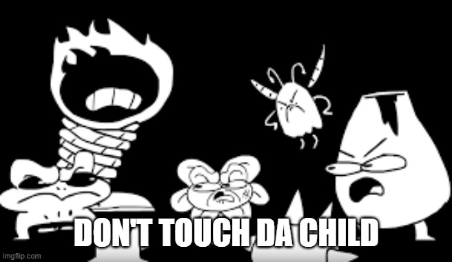 Don't Touch  Da Child | DON'T TOUCH DA CHILD | image tagged in don't touch da child | made w/ Imgflip meme maker