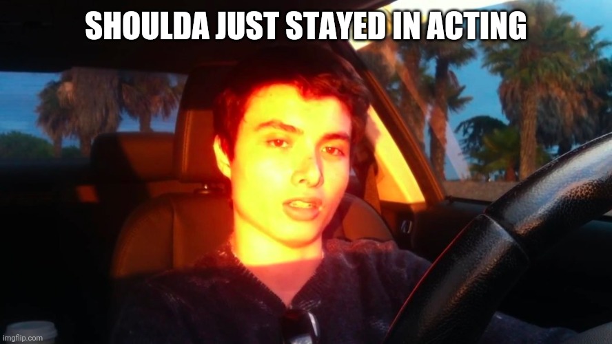 Acting | SHOULDA JUST STAYED IN ACTING | image tagged in movies,real life | made w/ Imgflip meme maker