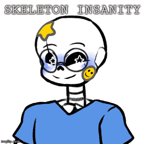 Meet skeleton insanity! | SKELETON INSANITY | made w/ Imgflip meme maker
