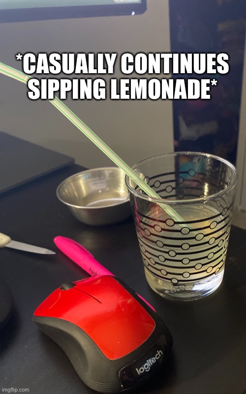 *wheeeze* it’s 10:50 | *CASUALLY CONTINUES SIPPING LEMONADE* | made w/ Imgflip meme maker