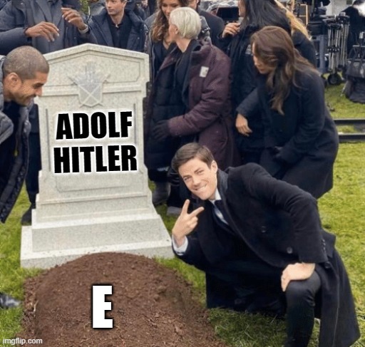 Grant Gustin over grave | ADOLF
HITLER; E | image tagged in grant gustin over grave | made w/ Imgflip meme maker