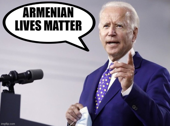 Armenian Lives Matter | ARMENIAN LIVES MATTER | image tagged in biden quote | made w/ Imgflip meme maker