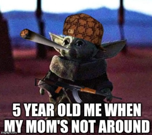 image tagged in baby yoda,gangsta,5 year old | made w/ Imgflip meme maker