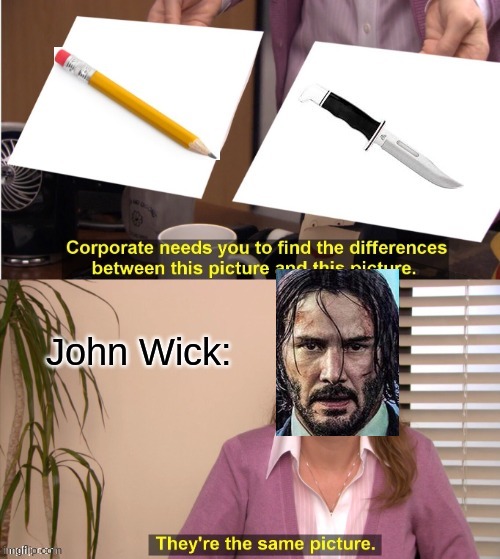 John wick | image tagged in john wick,knife,pencil | made w/ Imgflip meme maker