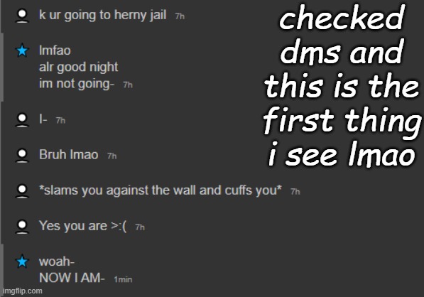 checked dms and this is the first thing i see lmao | made w/ Imgflip meme maker