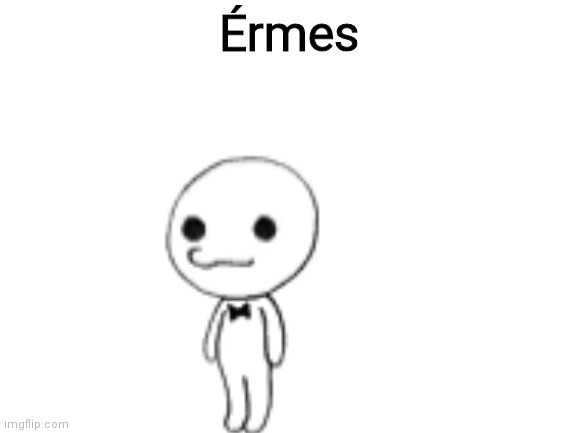 Érmes | Érmes | image tagged in blank white template | made w/ Imgflip meme maker