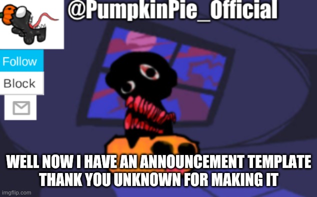 tan_official | WELL NOW I HAVE AN ANNOUNCEMENT TEMPLATE
THANK YOU UNKNOWN FOR MAKING IT | image tagged in tan_official | made w/ Imgflip meme maker