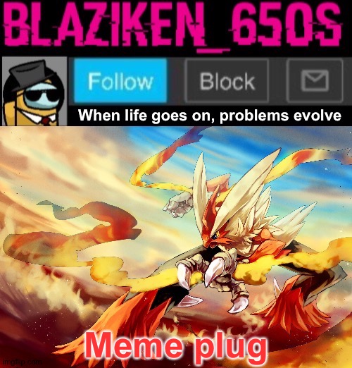 Blaziken_650s announcement template V5 | Meme plug | image tagged in blaziken_650s announcement template v5 | made w/ Imgflip meme maker