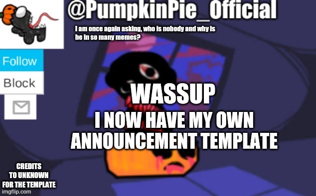 Pumpkin Pie announcement | WASSUP; I NOW HAVE MY OWN ANNOUNCEMENT TEMPLATE | image tagged in pumpkin pie announcement | made w/ Imgflip meme maker