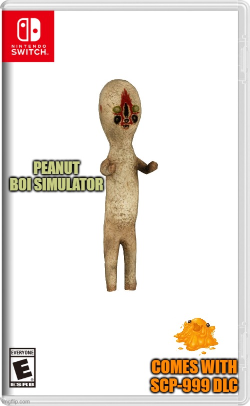 PEANUT BOI SIMULATOR; COMES WITH SCP-999 DLC | made w/ Imgflip meme maker