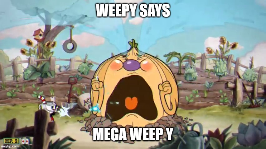 Cuphead Weepy | WEEPY SAYS MEGA WEEP Y | image tagged in cuphead weepy | made w/ Imgflip meme maker