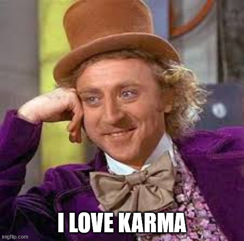 Gene Wilder | I LOVE KARMA | image tagged in gene wilder | made w/ Imgflip meme maker