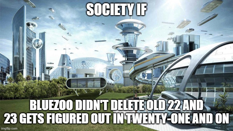 NumberBlocks | SOCIETY IF; BLUEZOO DIDN'T DELETE OLD 22 AND 23 GETS FIGURED OUT IN TWENTY-ONE AND ON | image tagged in the future world if,numberblocks | made w/ Imgflip meme maker