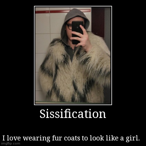 Fur coat sissy | image tagged in funny,demotivationals | made w/ Imgflip demotivational maker