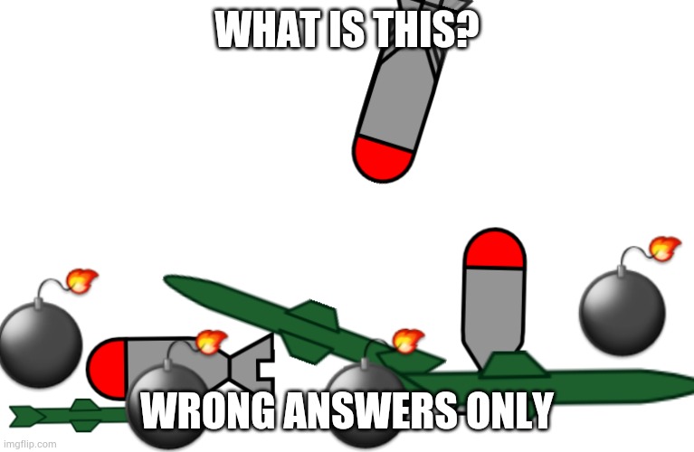 WHAT IS THIS? WRONG ANSWERS ONLY | made w/ Imgflip meme maker