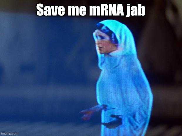 You're my only hope | Save me mRNA jab | image tagged in you're my only hope | made w/ Imgflip meme maker