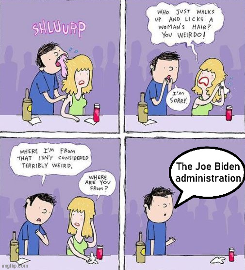 The Joe Biden administration | image tagged in joe biden,conservatives | made w/ Imgflip meme maker